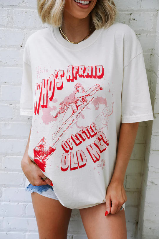 Who's Afraid of Little Old Me Tee